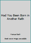 Hardcover Had You Been Born in Another Faith Book