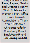 I Hate When I Lose Things at Work, Like Pens, Papers, Sanity and Dreams : Funny Work Notebook for Women / Men, Office Humor Journal, Appreciation / Thank You / Birthday / Christmas Gift for Coworker /