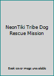 Hardcover NeonTiki Tribe Dog Rescue Mission Book