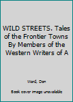 Hardcover WILD STREETS. Tales of the Frontier Towns By Members of the Western Writers of A Book