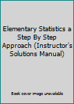 Elementary Statistics a Step By Step Approach (Instructor's Solutions Manual)
