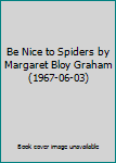 Be Nice to Spiders by Margaret Bloy Graham (1967-06-03)