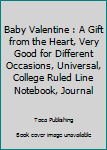 Paperback Baby Valentine : A Gift from the Heart, Very Good for Different Occasions, Universal, College Ruled Line Notebook, Journal Book