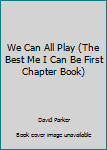 Paperback We Can All Play (The Best Me I Can Be First Chapter Book) Book