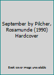 Hardcover September by Pilcher, Rosamunde (1990) Hardcover Book