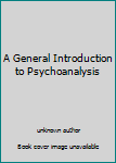 Hardcover A General Introduction to Psychoanalysis Book