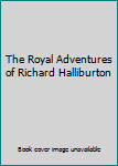 Hardcover The Royal Adventures of Richard Halliburton Book