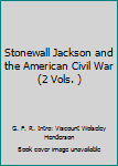 Stonewall Jackson and the American Civil War (2 Vols. )