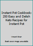 Paperback Instant Pot Cookbook: 250 Easy and Delish Keto Recipes for Instant Pot Book