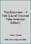 Hardcover The Epicurean - A Tale (Laurel Crowned Tales American Edition) Book