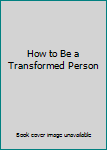 Hardcover How to Be a Transformed Person Book