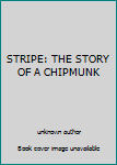 Hardcover STRIPE: THE STORY OF A CHIPMUNK Book