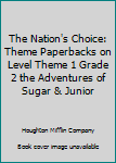 Paperback The Nation's Choice: Theme Paperbacks on Level Theme 1 Grade 2 the Adventures of Sugar & Junior Book