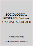 Hardcover SOCIOLOGICAL RESEARCH.Volume 1:A CASE APPROACH Book