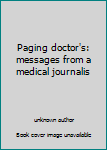 Unknown Binding Paging doctor's: messages from a medical journalis Book