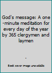 God's message: A one-minute meditation for every day of the year by 365 clergymen and laymen