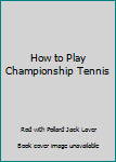 Hardcover How to Play Championship Tennis Book
