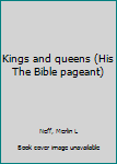 Unknown Binding Kings and queens (His The Bible pageant) Book