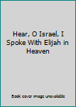Unknown Binding Hear, O Israel, I Spoke With Elijah in Heaven Book
