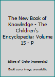 Hardcover The New Book of Knowledge - The Children's Encyclopedia: Volume 15 - P Book