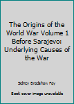 Hardcover The Origins of the World War Volume 1 Before Sarajevo: Underlying Causes of the War Book