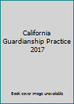California Guardianship Practice 2017