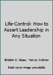 Hardcover Life-Control: How to Assert Leadership in Any Situation Book