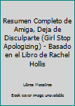 Paperback Resumen Completo de Amiga, Deja de Disculparte (Girl Stop Apologizing) - Basado en el Libro de Rachel Hollis [Spanish] Book