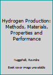 Hardcover Hydrogen Production: Methods, Materials, Properties and Performance Book