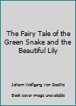 Paperback The Fairy Tale of the Green Snake and the Beautiful Lily Book