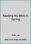 Paperback Reading My Bible in Spring Book