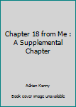 Paperback Chapter 18 from Me : A Supplemental Chapter Book