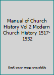 Unknown Binding Manual of Church History Vol 2 Modern Church History 1517-1932 Book