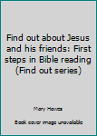 Paperback Find out about Jesus and his friends: First steps in Bible reading (Find out series) Book