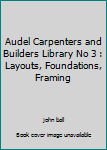 Hardcover Audel Carpenters and Builders Library No 3 : Layouts, Foundations, Framing Book