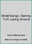 Paperback Street Gangs: Gaining Turf, Losing Ground Book