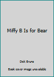 Hardcover Miffy B Is for Bear Book