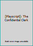Unknown Binding [Playscript]: The Confidential Clerk Book