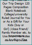 Paperback What I Love about Our Trip : Journal : Our Trip Design 120 Pages Composition Blank Notebook College/university Ruled Journal for You or As a Gift for Your Kids (boy or Girl) /close Friend/ Family Member etc. to Use It to Write Notes or Anything Else Book