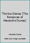 Hardcover The two Dianas (The Romances of Alexandre Dumas) Book