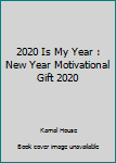 Paperback 2020 Is My Year : New Year Motivational Gift 2020 Book