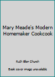 Hardcover Mary Meade's Modern Homemaker Cookcook Book