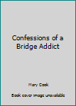 Paperback Confessions of a Bridge Addict Book