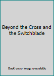 Beyond the Cross and the Switchblade