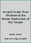 Hardcover Ancient Israel: From Abraham to the Roman Destruction of the Temple Book