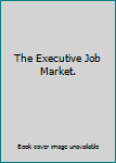 Unknown Binding The Executive Job Market. Book
