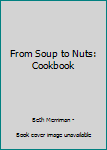 Paperback From Soup to Nuts: Cookbook Book