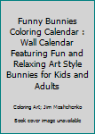 Paperback Funny Bunnies Coloring Calendar : Wall Calendar Featuring Fun and Relaxing Art Style Bunnies for Kids and Adults Book