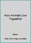 Hardcover How Animals Live Togeather Book