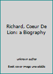 Unknown Binding Richard, Coeur De Lion: a Biography Book